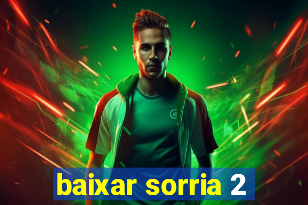 baixar sorria 2